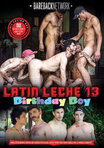 LATIN LECHE 13 : BIRTHDAY BOY "BAREBACK NETWORK"